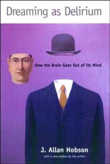 Dreaming as Delirium : How the Brain Goes Out of Its Mind