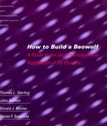 How to Build a Beowulf : A Guide to the Implementation and Application of PC Clusters