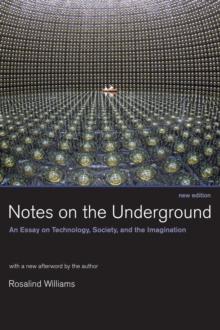 Notes on the Underground : An Essay on Technology, Society, and the Imagination