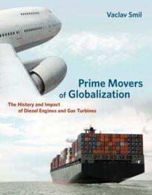 Prime Movers of Globalization : The History and Impact of Diesel Engines and Gas Turbines