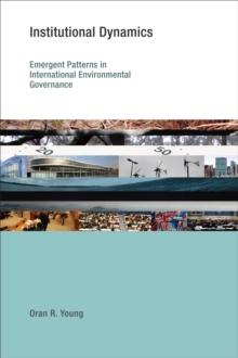 Institutional Dynamics : Emergent Patterns in International Environmental Governance