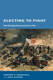 Electing to Fight : Why Emerging Democracies Go to War