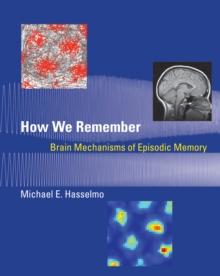 How We Remember : Brain Mechanisms of Episodic Memory