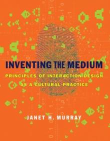 Inventing the Medium : Principles of Interaction Design as a Cultural Practice