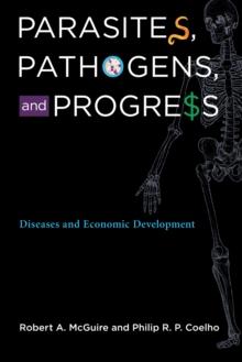 Parasites, Pathogens, and Progress : Diseases and Economic Development