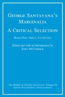 George Santayana's Marginalia, A Critical Selection : Book One, Abell-Lucretius