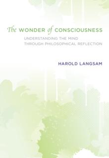 The Wonder of Consciousness : Understanding the Mind through Philosophical Reflection