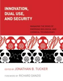 Innovation, Dual Use, and Security : Managing the Risks of Emerging Biological and Chemical Technologies