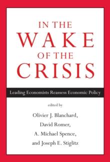 In the Wake of the Crisis : Leading Economists Reassess Economic Policy