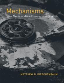 Mechanisms : New Media and the Forensic Imagination