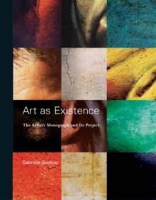 Art as Existence : The Artist's Monograph and Its Project