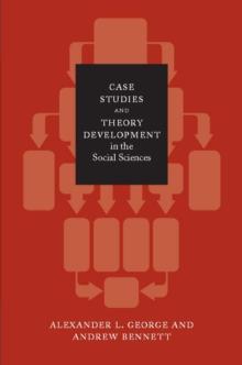 Case Studies and Theory Development in the Social Sciences