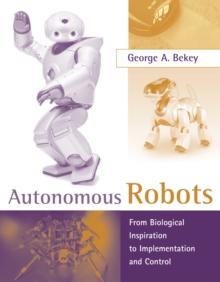 Autonomous Robots : From Biological Inspiration to Implementation and Control