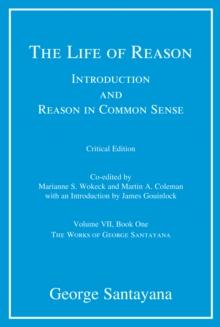 The Life of Reason : Introduction and Reason in Common Sense, Volume VII, Book One