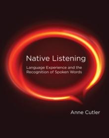 Native Listening : Language Experience and the Recognition of Spoken Words