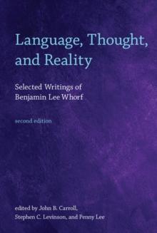 Language, Thought, and Reality : Selected Writings of Benjamin Lee Whorf