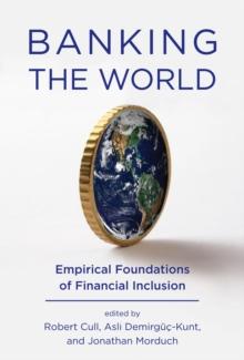 Banking the World : Empirical Foundations of Financial Inclusion