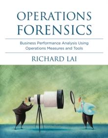 Operations Forensics : Business Performance Analysis Using Operations Measures and Tools