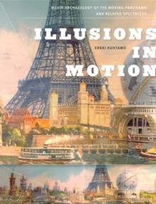 Illusions in Motion : Media Archaeology of the Moving Panorama and Related Spectacles