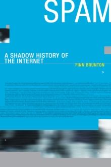 Spam : A Shadow History of the Internet