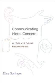 Communicating Moral Concern : An Ethics of Critical Responsiveness