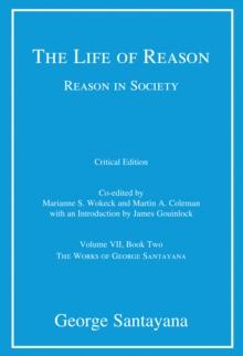 The Life of Reason or The Phases of Human Progress : Reason in Society, Volume VII, Book Two