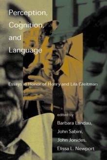 Perception, Cognition, and Language : Essays in Honor of Henry and Lila Gleitman