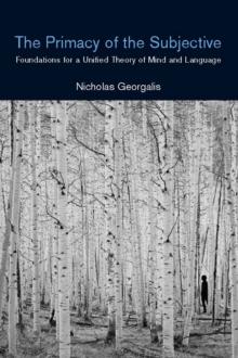 The Primacy of the Subjective : Foundations for a Unified Theory of Mind and Language