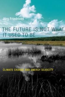 The Future Is Not What It Used to Be : Climate Change and Energy Scarcity