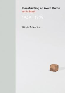 Constructing an Avant-Garde : Art in Brazil, 1949-1979