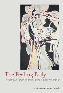 The Feeling Body : Affective Science Meets the Enactive Mind