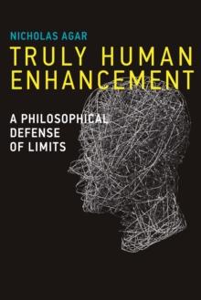 Truly Human Enhancement : A Philosophical Defense of Limits