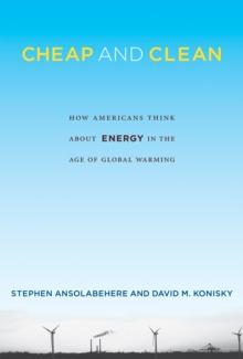 Cheap and Clean : How Americans Think about Energy in the Age of Global Warming