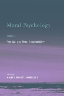 Moral Psychology : Free Will and Moral Responsibility