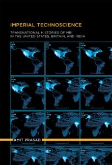 Imperial Technoscience : Transnational Histories of MRI in the United States, Britain, and India