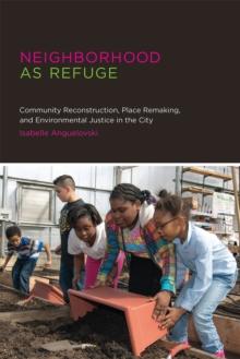 Neighborhood as Refuge : Community Reconstruction, Place Remaking, and Environmental Justice in the City