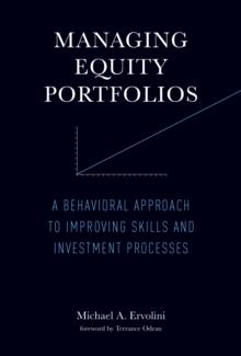 Managing Equity Portfolios : A Behavioral Approach to Improving Skills and Investment Processes