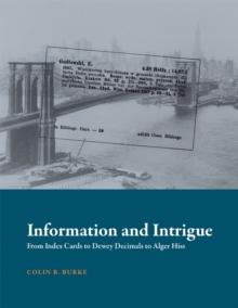 Information and Intrigue : From Index Cards to Dewey Decimals to Alger Hiss