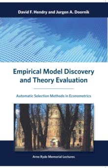 Empirical Model Discovery and Theory Evaluation : Automatic Selection Methods in Econometrics