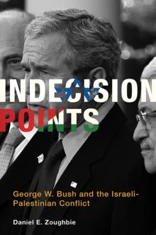 Indecision Points : George W. Bush and the Israeli-Palestinian Conflict