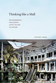 Thinking like a Mall : Environmental Philosophy after the End of Nature