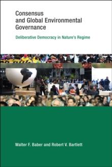 Consensus and Global Environmental Governance : Deliberative Democracy in Nature's Regime