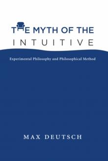 The Myth of the Intuitive : Experimental Philosophy and Philosophical Method