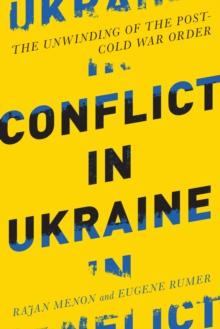 Conflict in Ukraine : The Unwinding of the Post--Cold War Order