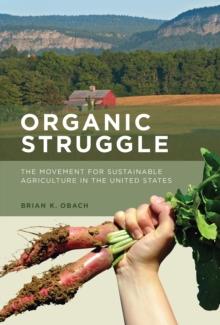 Organic Struggle : The Movement for Sustainable Agriculture in the United States