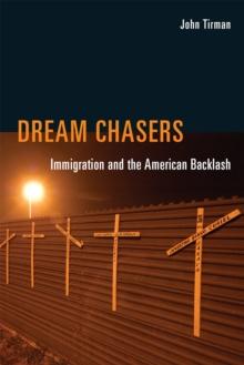 Dream Chasers : Immigration and the American Backlash