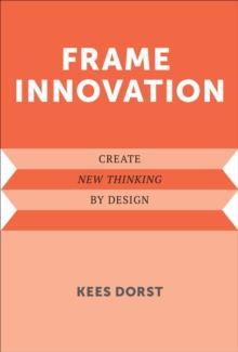 Frame Innovation : Create New Thinking by Design