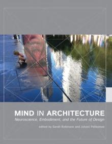 Mind in Architecture : Neuroscience, Embodiment, and the Future of Design