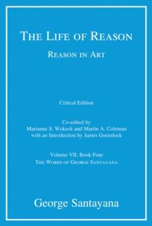 The Life of Reason or The Phases of Human Progress : Reason in Art, Volume VII, Book Four