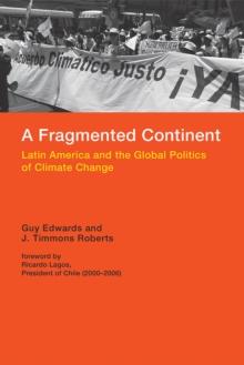 A Fragmented Continent : Latin America and the Global Politics of Climate Change